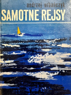 Samotne rejsy. Sto lat samotnego żeglarstwa