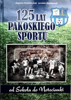 125 lat pakoskiego sportu. Od Sokoła do Notecianki