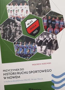 Przyczynek do historii ruchu sportowego w Nowem w stulecie działalności MLKS Wisła Nowe