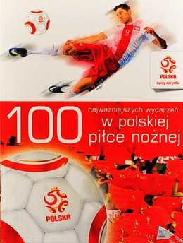 100 Najważniejszych wydarzeń w polskiej piłce nożnej