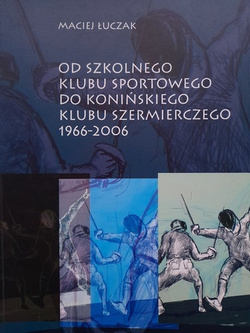 Od Szkolnego Klubu Sportowego do Konińskiego Klubu Szermierczego 1966-2006
