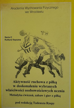 Aktywność ruchowa z piłką w doskonaleniu wybranych właściwości osobowościowych ucznia. Metodyka ćwiczeń, zabaw i gier z piłką
