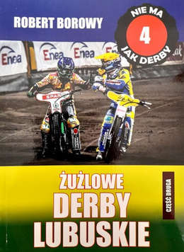 Nie ma jak derby. Żużlowe derby Lubuskie - część II (tom 4)