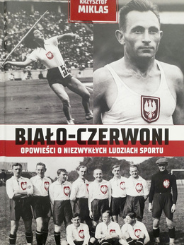 Biało-Czerwoni. Opowieści o niezwykłych ludziach sportu