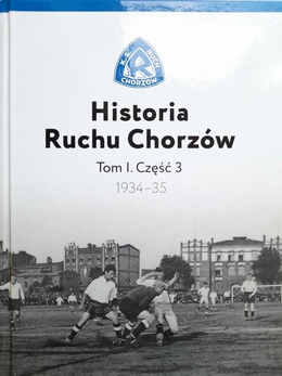 Historia Ruchu Chorzów. Tom I. Część 3. 1934-1935