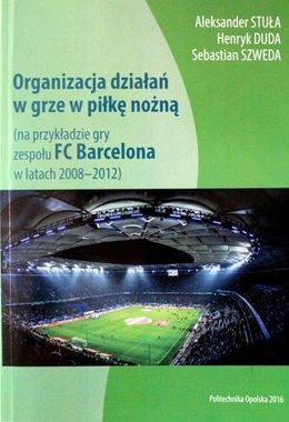 Organizacja działań w grze w piłkę nożną (na przykładzie gry zespołu FC Barcelona w latach 2008-2012)