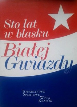 Sto lat w blasku Białej Gwiazdy (Wisła Kraków)