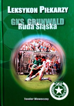 Leksykon piłkarzy GKS Grunwald Ruda Śląska