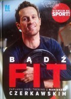 Bądź fit. Zaplanuj swój trening z Mariuszem Czerkawskim