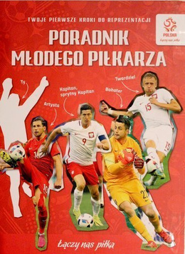 Poradnik młodego piłkarza. Twoje pierwsze kroki do reprezentacji