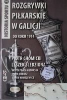 Rozgrywki piłkarskie w Galicji do roku 1914 (Historia Sportu tom 3)