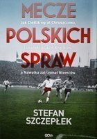 Mecze polskich spraw (Stefan Szczepłek)