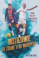 Mistrzowie od Zidane'a do Mbappego. Upadki i wzloty francuskiego futbolu