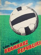 Bramkarz republiki (powieść sportowa)