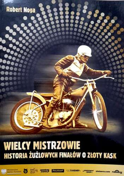 Wielcy mistrzowie. Historia żużlowych finałów o Złoty Kask