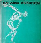 Pół wieku KS Korona Kraków