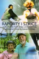 Raporty i szkice o kulturze fizycznej i zdrwotnej w perspektywie humanistycznej