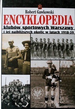Encyklopedia klubów sportowych Warszawy i jej najbliższych okolic w latach 1918-39