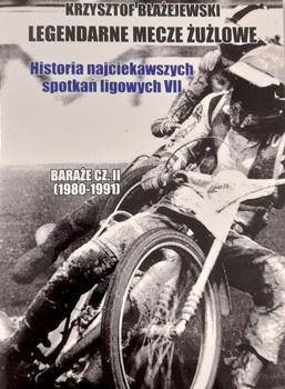 Legendarne mecze żużlowe. Historia najciekawszych spotkań ligowych VII. Baraże część 2 (1980-1991)