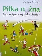 Piłka nożna. O co w tym wszystkim chodzi?
