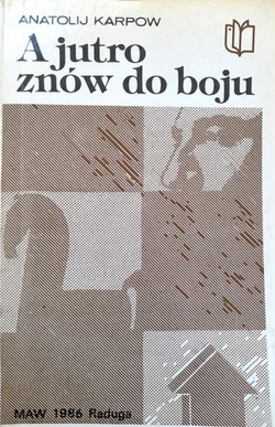 A jutro znów do boju. Anatolij Karpow