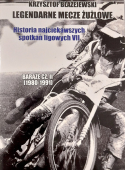 Legendarne mecze żużlowe. Historia najciekawszych spotkań ligowych VII. Baraże część 2 (1980-1991)