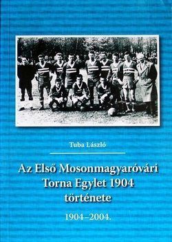 1. Stowarzyszenie Gimnastyczne Mosonmagyarovari. Historia 1904-2004