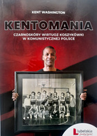Kentomania. Czarnoskóry wirtuoz koszykówki w komunistycznej Polsce (twarda oprawa)