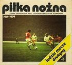 Piłka nożna 1919-1979. Ludzie, mecze, drużyny