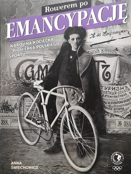 Rowerem po emancypację. Karolina Kocięcka - pionierka polskiego sportu