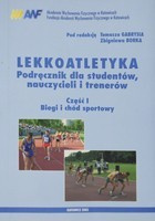 Lekkoatletyka. Podręcznik dla studentów, nauczycieli i trenerów. Część I. Biegi i chód sportowy