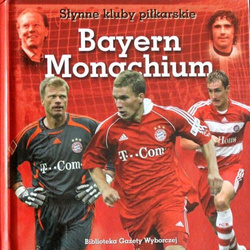 Bayern Monachium (Słynne Kluby Piłkarskie)