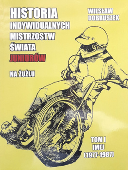 Historia Indywidualnych Mistrzostw Świata Juniorów na żużlu. Tom I (1977-1987)