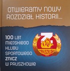 100 lat Miejskiego Klubu Sportowego Znicz w Pruszkowie. Otwieramy nowy rozdział historii