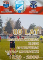 80 lat Krotoszyńskiego Klubu Sportowego Astra Krotoszyn 1929-2009