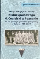 Dzieje sekcji piłki nożnej Klubu Sportowego H. Cegielski w Poznaniu na tle sytuacji społeczno-politycznej w latach 1927-1950