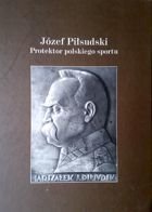 Józef Piłsudski - Protektor polskiego sportu