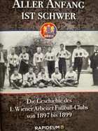 Każdy początek jest trudny – historia Pierwszego Wiedeńskiego Robotniczego Klubu Piłkarskiego 1897-1899 (Austria)