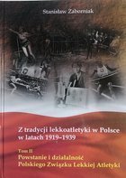 Z tradycji lekkoatletyki w Polsce w latach 1919-1939 (Tom II)  Powstanie i działalność PZLA