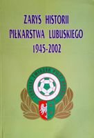 Zarys historii piłkarstwa lubuskiego 1945-2002