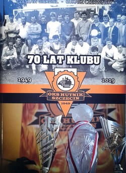 70 lat historii Klubu Sportowego Hutnik Szczecin 1949-2019