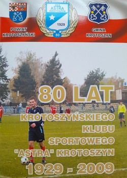 80 lat Krotoszyńskiego Klubu Sportowego Astra Krotoszyn 1929-2009 