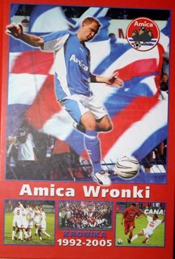 Amica Wronki. Kronika 1992-2005