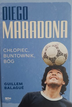 Diego Maradona. Chłopiec, buntownik, bóg