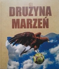 Drużyna marzeń - najlepsi polscy piłkarze, biografie