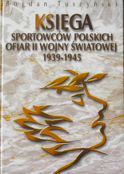 Księga Sportowców Polskich - Ofiar II Wojny Światowej 1939-1945