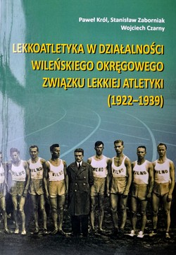 Lekkoatletyka w działalności Wileńskiego Okręgowego Związku Lekkiej Atletyki (1922-1939)