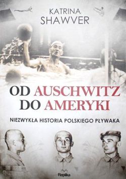 Od Auschwitz do Ameryki. Niezwykła historia polskiego pływaka