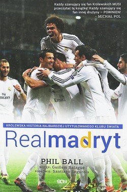 Real Madryt. Królewska historia najbardziej utytułowanego klubu świata
