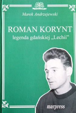 Roman Korynt. Legenda gdańskiej Lechii